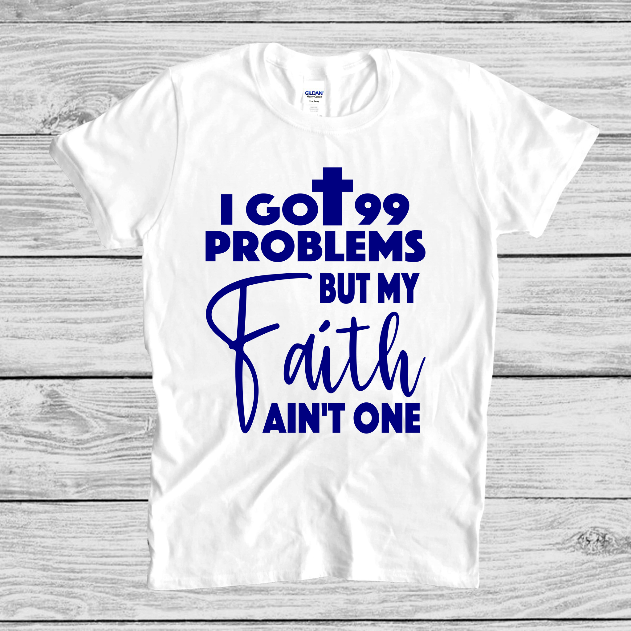 Got 99 Problems but Faith ain’t one T-shirt