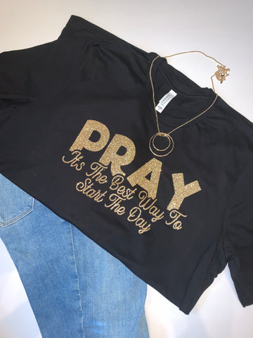 Pray is the best way to start the day T-shirt